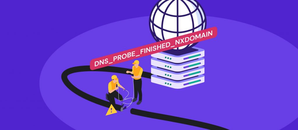 DNS_PROBE_FINISHED_NXDOMAIN: what it is and 9 ways to fix it