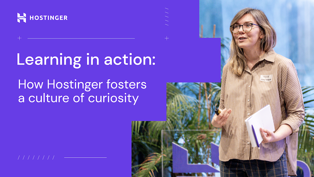 Learning in action: How Hostinger fosters a culture of curiosity