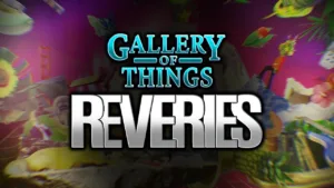 Gallery of Things – Reveries